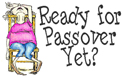 Ready for Passover Yet?