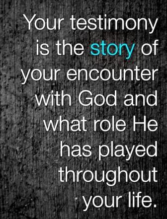 Your testimony is the story of your encounter with God
