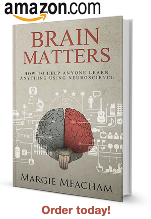 Get your copy of Margie's Book in time for Christmas: Brain Matters How to help anyone learn anything using neuroscience