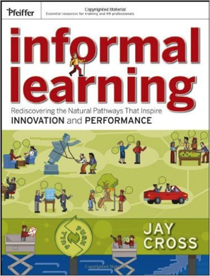 Informal Learning_ Rediscovering the Natural Pathways That Inspire Innovation and Performance