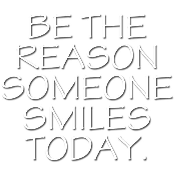 Be the reason- smile