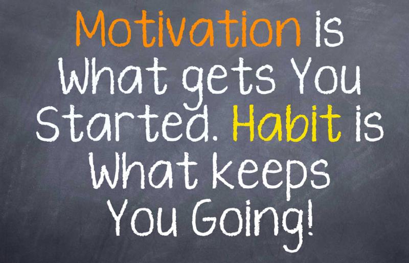 Motivational saying that talks about motivation gets you moving, but you need to keep it up and make it a habit
