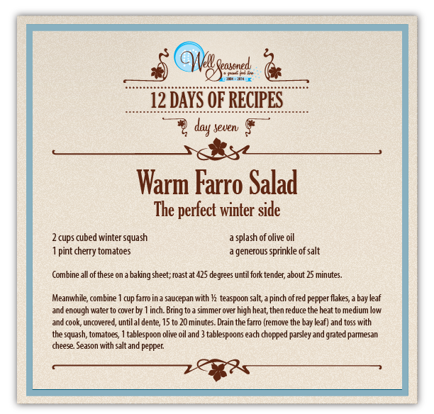 Day 7 Recipe - 2014 12 Days of Recipes, a Well Seasoned tradition Warm Farro Salad - Day 7 of our 12 days of Recipes.