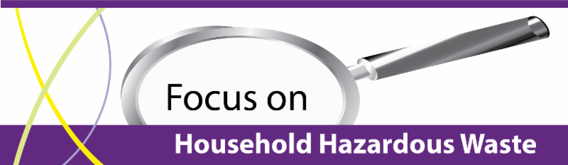 Focus on Household Hazardous Waste