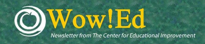 Wow! Ed: Newsletter from the Center for Educational Improvment