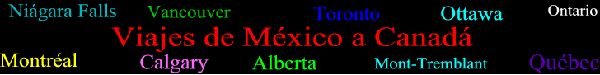 Viajes de Mexico a Canada. Mas de veinte opciones.