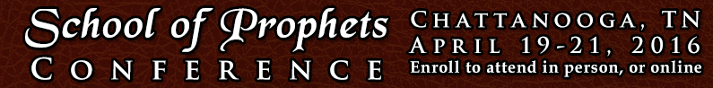 School of Prophets Conference - Spring 2016, Chattanooga, TN, April 19-21, 2016 - schoolofprophets.org