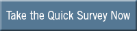 Take the Quick Survey Now