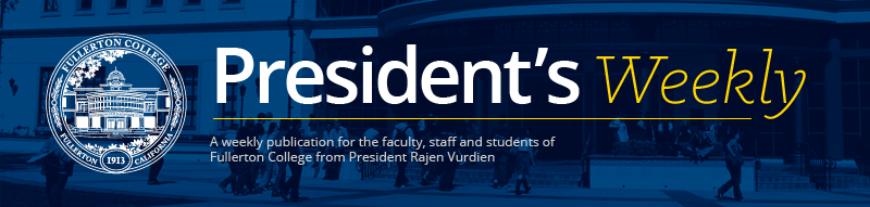 President's Weekly: A weekly publication for the faculty, staff, and students of Fullerton College from President Rajen Vurdien